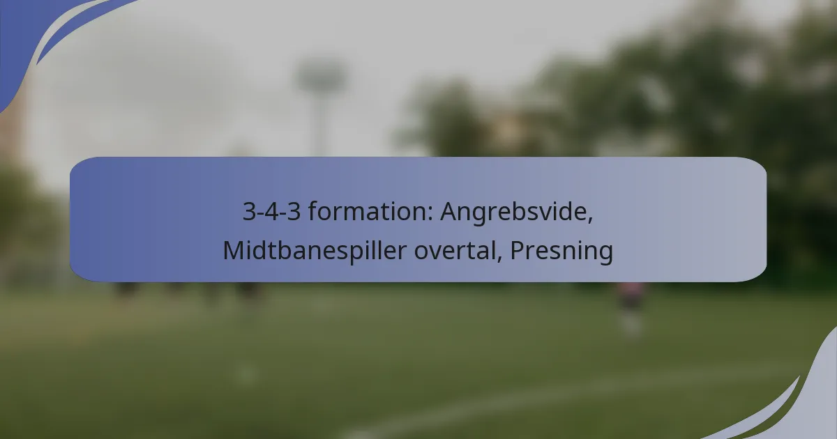 3-4-3 formation: Angrebsvide, Midtbanespiller overtal, Presning