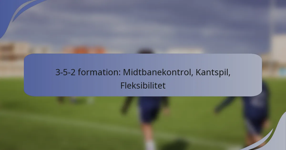 3-5-2 formation: Midtbanekontrol, Kantspil, Fleksibilitet