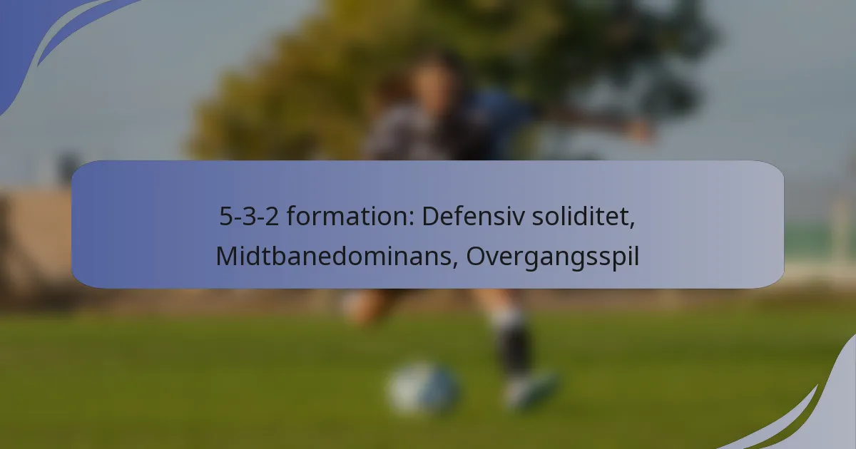 5-3-2 formation: Defensiv soliditet, Midtbanedominans, Overgangsspil