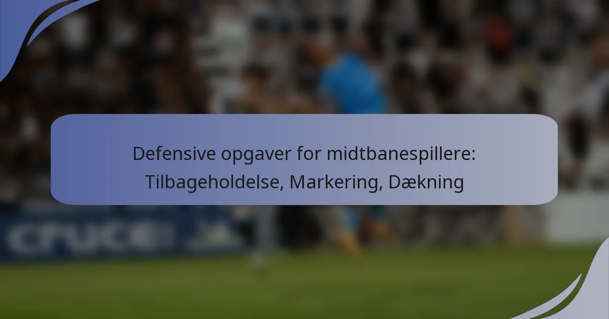 Defensive opgaver for midtbanespillere: Tilbageholdelse, Markering, Dækning