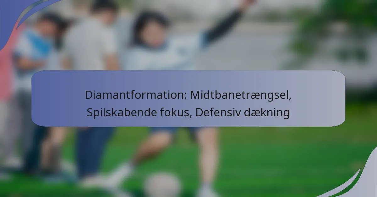 Diamantformation: Midtbanetrængsel, Spilskabende fokus, Defensiv dækning