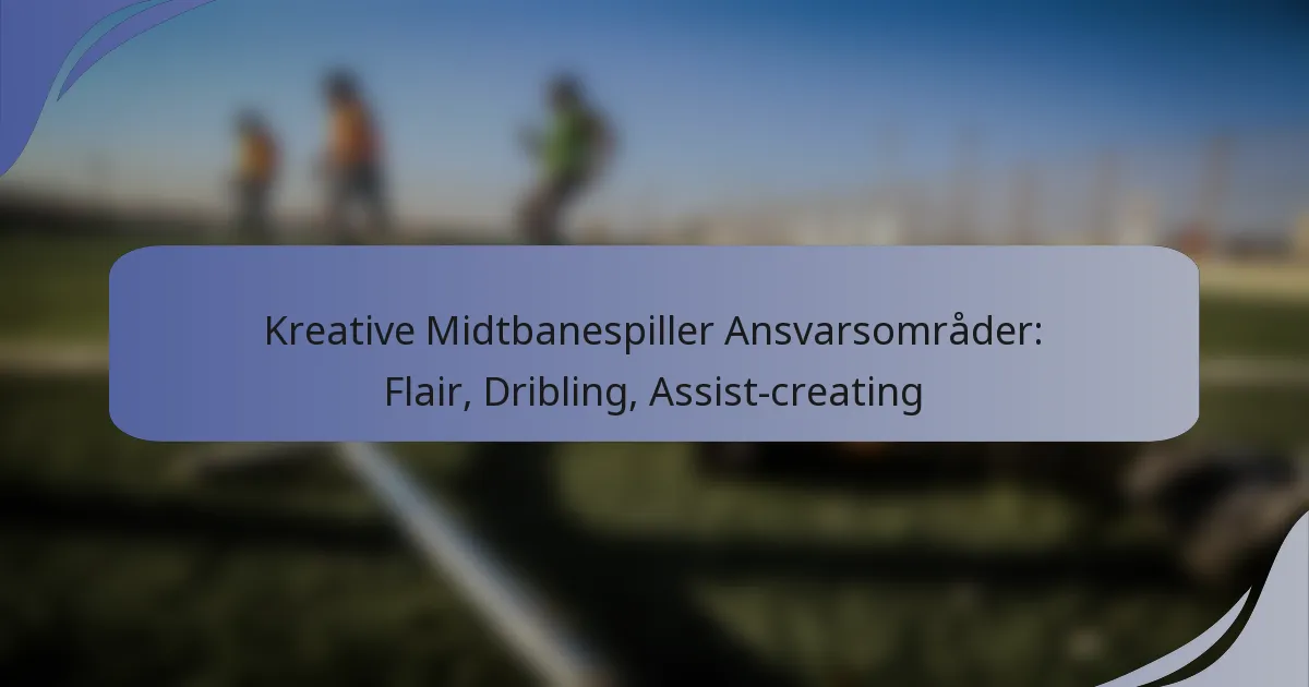 Kreative Midtbanespiller Ansvarsområder: Flair, Dribling, Assist-creating