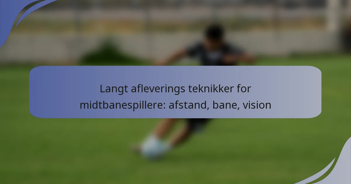 Langt afleverings teknikker for midtbanespillere: afstand, bane, vision