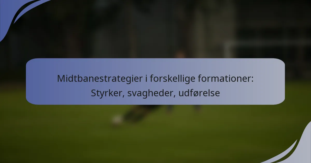Midtbanestrategier i forskellige formationer: Styrker, svagheder, udførelse
