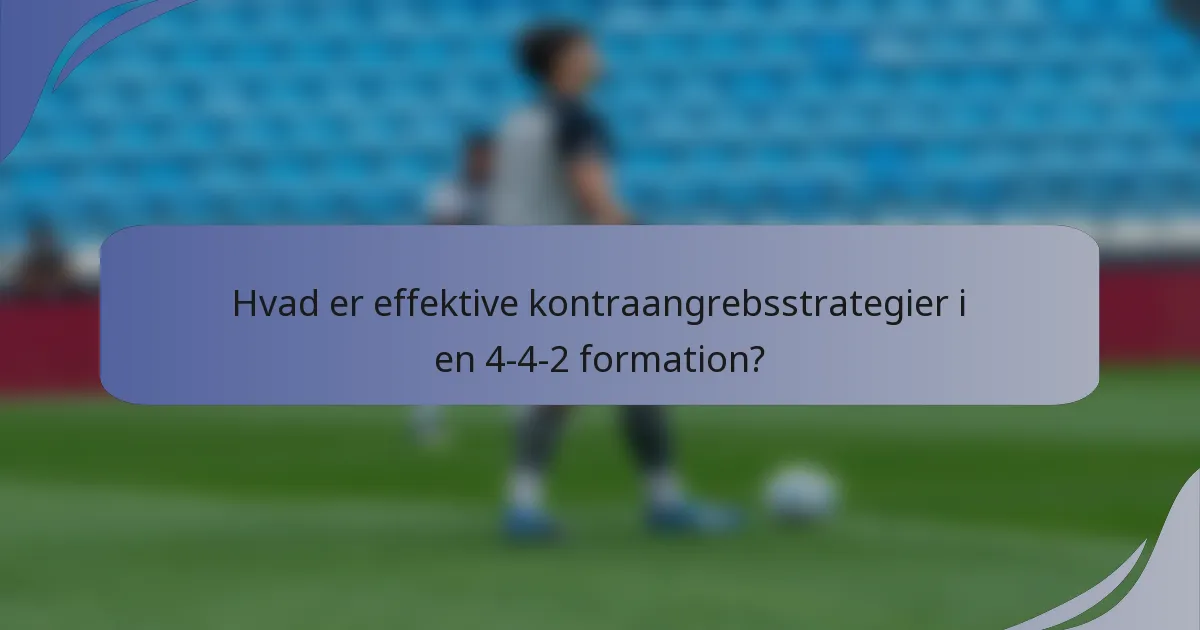 Hvad er effektive kontraangrebsstrategier i en 4-4-2 formation?
