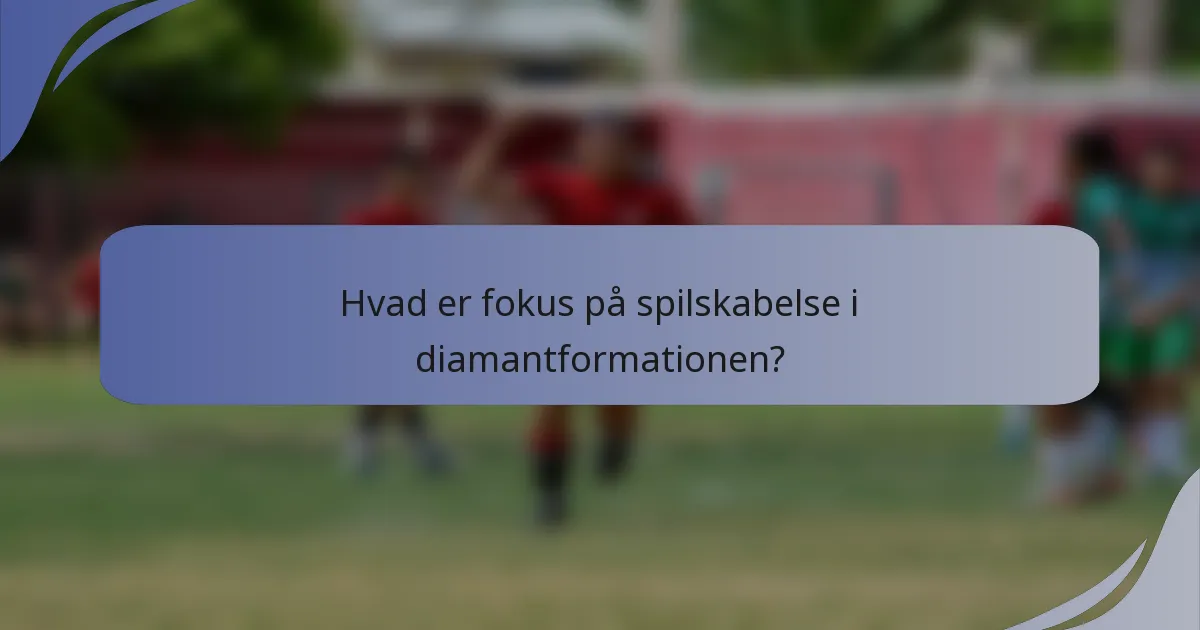 Hvad er fokus på spilskabelse i diamantformationen?