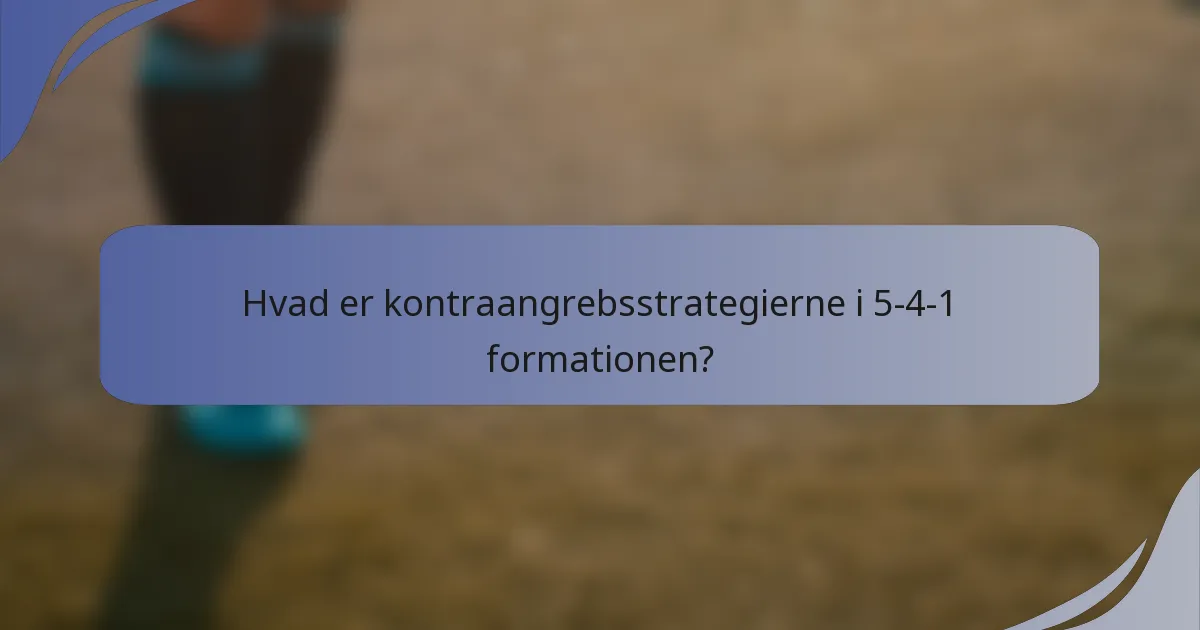 Hvad er kontraangrebsstrategierne i 5-4-1 formationen?