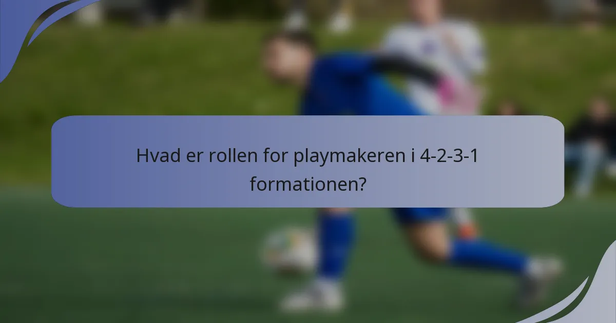 Hvad er rollen for playmakeren i 4-2-3-1 formationen?