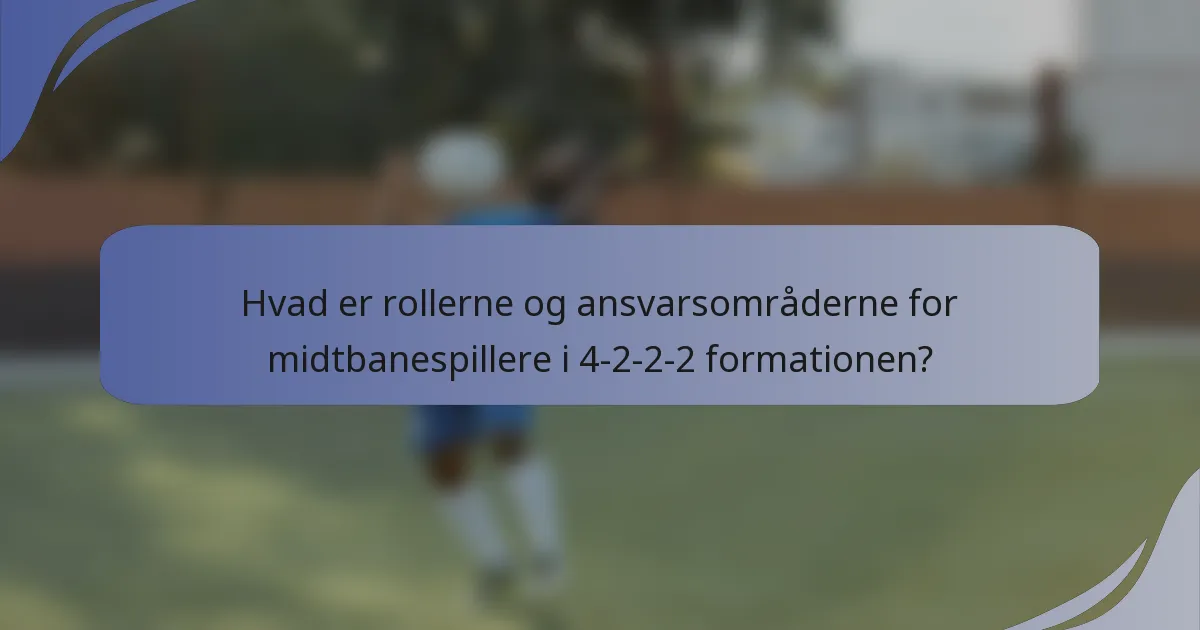Hvad er rollerne og ansvarsområderne for midtbanespillere i 4-2-2-2 formationen?