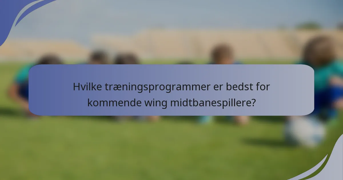 Hvilke træningsprogrammer er bedst for kommende wing midtbanespillere?