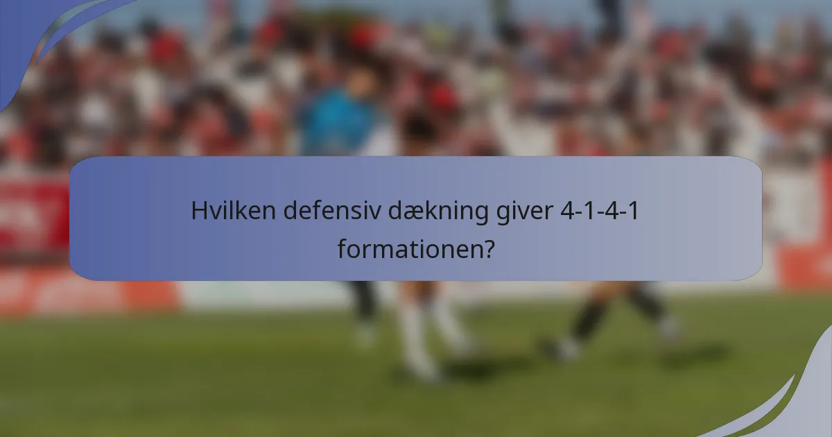 Hvilken defensiv dækning giver 4-1-4-1 formationen?
