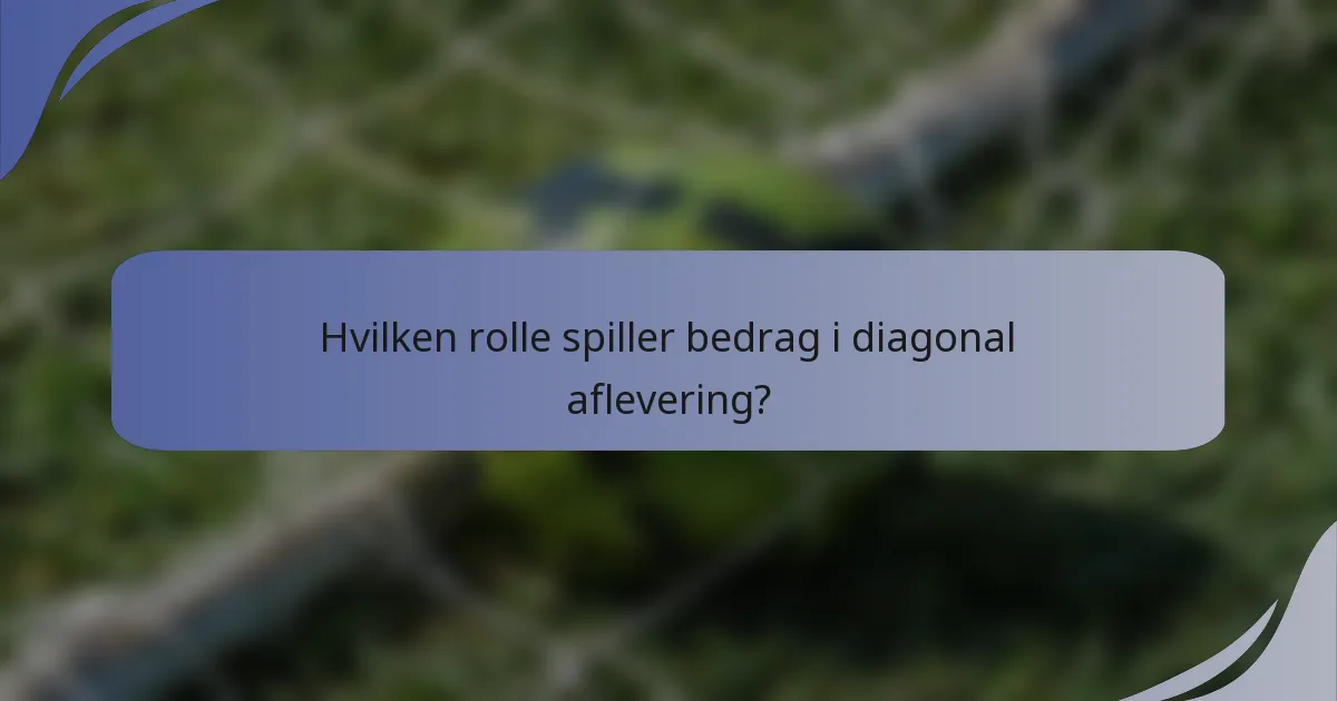 Hvilken rolle spiller bedrag i diagonal aflevering?