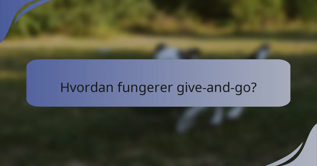 Hvordan fungerer give-and-go?