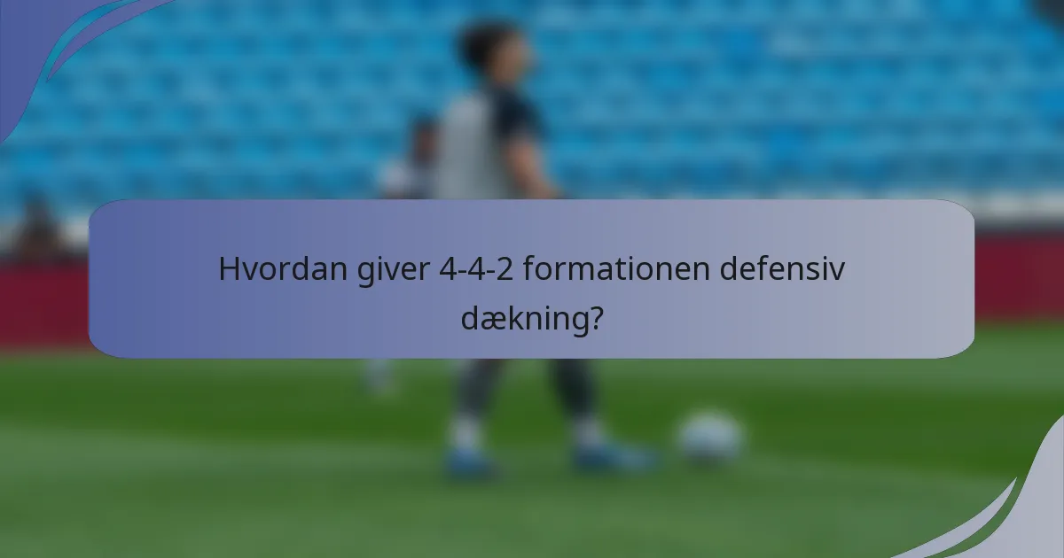 Hvordan giver 4-4-2 formationen defensiv dækning?