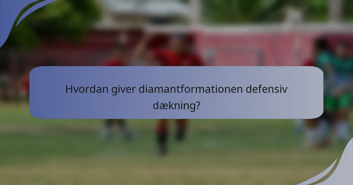 Hvordan giver diamantformationen defensiv dækning?