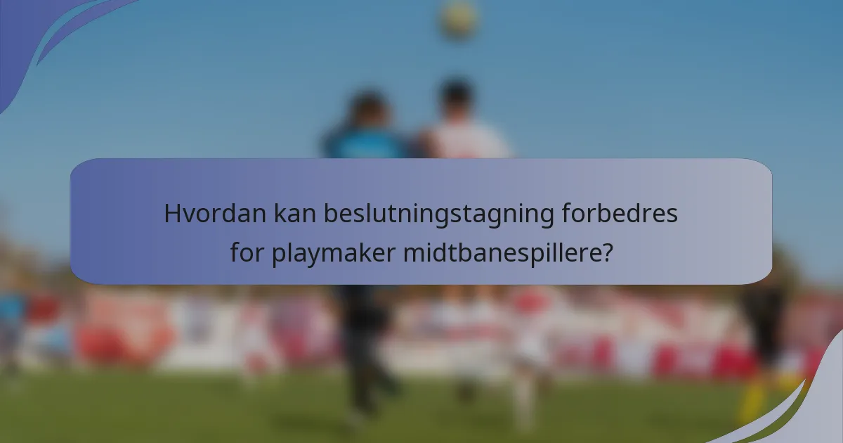 Hvordan kan beslutningstagning forbedres for playmaker midtbanespillere?