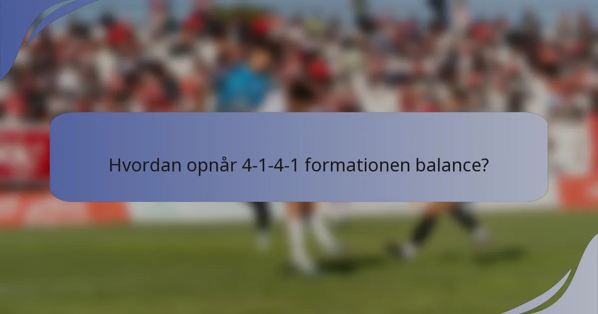 Hvordan opnår 4-1-4-1 formationen balance?