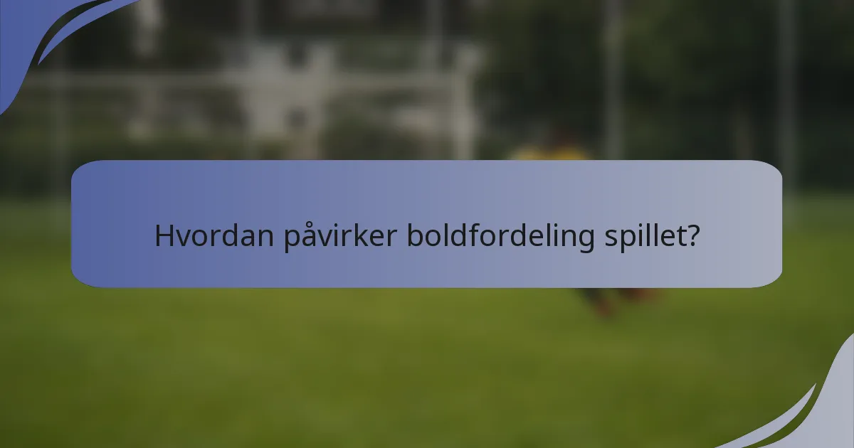 Hvordan påvirker boldfordeling spillet?
