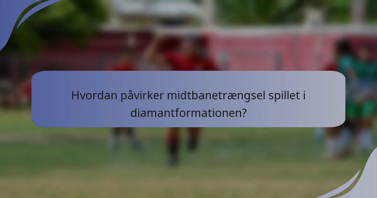 Hvordan påvirker midtbanetrængsel spillet i diamantformationen?