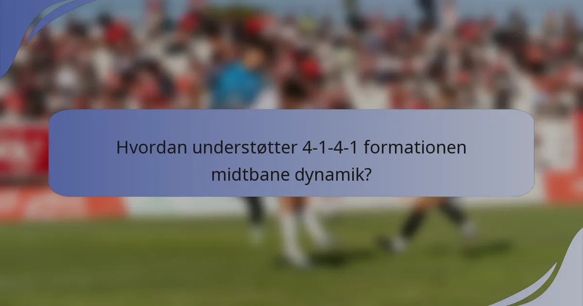 Hvordan understøtter 4-1-4-1 formationen midtbane dynamik?